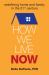 How We Live Now : Redefining Home and Family in the 21st Century