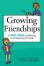 Growing Friendships : A Kids' Guide to Making and Keeping Friends