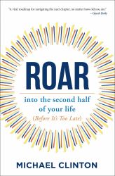 Roar : Into the Second Half of Your Life (before It's Too Late)