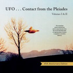 UFO... Contact from the Pleiades (45th Anniversary Edition) : Volumes I and II