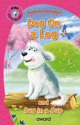 Dog on a Log : And Bug in a Cup