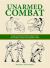 Unarmed Combat : Hand-To-Hand Fighting Skills from the World's Most Elite Military Units