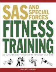 SAS and Special Forces Fitness Training : An Elite Workout Programme for Body and Mind
