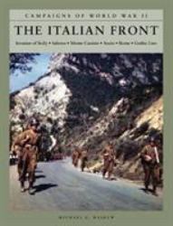 The Italian Front : Invasions of Sicily, Salerno, Monte Cassino, Anzio, Rome, Gothic Line