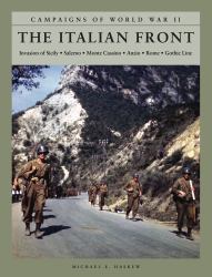 The Italian Front : Invasion of Sicily, Salerno, Monte Cassino, Anzio, Rome, Gothic Line