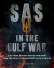 SAS in the Gulf War : The Story Behind Bravo Two Zero and the Hunt for Saddam's Scud Missiles