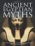 Ancient Egyptian Myths : Gods and Pharoahs, Creation and the Afterlife