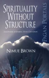 Pagan Portals - Spirituality Without Structure : The Power of Finding Your Own Path