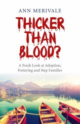 Thicker Than Blood? : A Fresh Look at Adoption, Fostering and Step Families