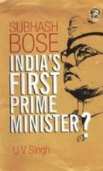 Subhash Bose : India's First Prime Minister?