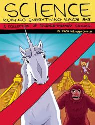 Science: Ruining Everything Since 1543 : A Collection of Science-Themed Comics