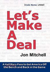 Let's Make a Deal : A Hail Mary Pass to Get America off the Bench and Back in the Game