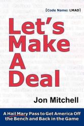 Let's Make a Deal : A Hail Mary Pass to Get America off the Bench and Back in the Game