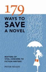 179 Ways to Save a Novel : Matters of Vital Concern to Fiction Writers