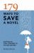 179 Ways to Save a Novel : Matters of Vital Concern to Fiction Writers 179 Ways to Save a Novel : Matters of Vital Concern to Fiction Writers
