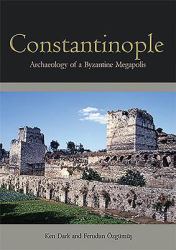 Constantinople : Archaeology of a Byzantine Megapolis