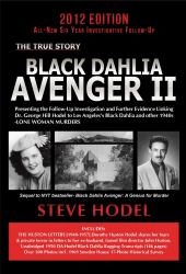 Black Dahlia Avenger II : The Further Evidence Linking Dr. George Hill Hodel to Los Angeles's Black Dahlia and other 1940s LONE WOMAN MURDERS
