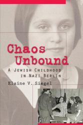 Chaos Unbound : A Jewish Childhood in Nazi Berlin