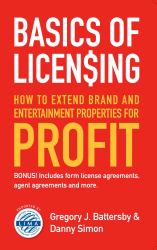 Basics of Licensing : How to Extend Brand and Entertainment Properties for Profit