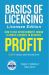 Basics of Licensing : How to Use Entertainment, Brand and Sports Licenses to Generate Profit