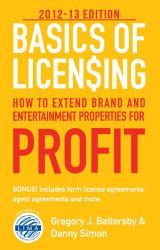 How to Extend Brand and Entertainment Properties for Profit 2012-2013 : Bonus! Includes from Licence Agreements, Agent Agreements and More.