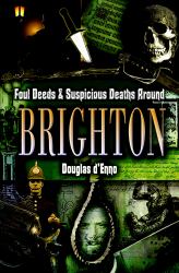 Foul Deeds and Suspicious Deaths around Brighton