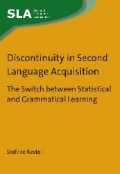 Discontinuity in Second Language Acquisition : The Switch Between Statistical and Grammatical Learning