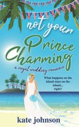 Not Your Prince Charming : A Royal Wedding Romance