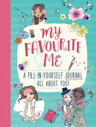My Favourite Me : A Fill-In-Journal All about You!