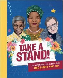 Take a Stand! : An Inspirational Fill-In Book about Your Heroes and You
