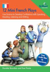 12 Mini French Plays : Use Drama to Develop Confidence with Speaking, Reading, Listening and Writing