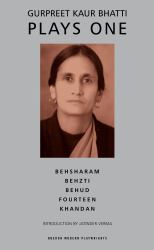 Bhatti: Plays One : Besharam; Behzti;&nbsp;Behud; Fourteen; Khandan