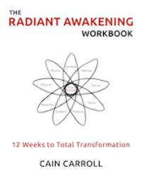 The Radiant Awakening Workbook : 12 Weeks to Total Transformation