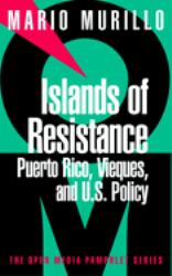 Islands of Resistance : Puerto Rico, Vieques, and U. S. Policy