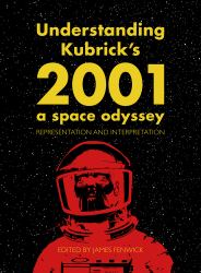 Understanding Kubrick's 2001: a Space Odyssey : Representation and Interpretation