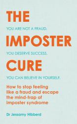 The Imposter Cure : Escape the Mind-Trap of Imposter Syndrome