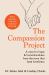 The Compassion Project : A Case for Hope and Humankindness from the Town That Beat Loneliness