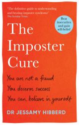 The Imposter Cure : Beat Insecurities and Gain Self-Belief