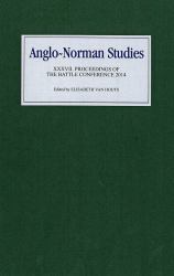 Anglo-Norman Studies XXXVII : Proceedings of the Battle Conference 2014