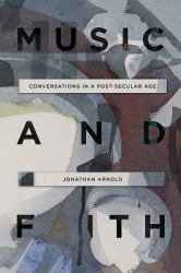 Music and Faith : Conversations in a Post-Secular Age