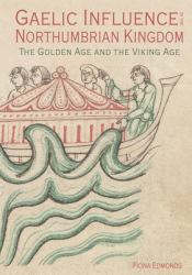 Gaelic Influence in the Northumbrian Kingdom : The Golden Age and the Viking Age