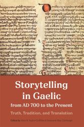 Storytelling in Gaelic from AD 700 to the Present : Truth, Tradition, and Translation