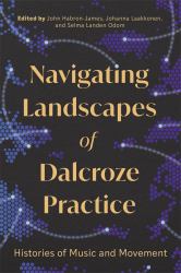 Navigating Landscapes of Dalcroze Practice : Histories of Music and Movement