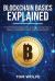 Blockchain Basics Explained : The Definitive Beginner's Guide to Blockchain Technology and Cryptocurrencies, Smart Contracts, Wallets, Mining, ICO, Bitcoin, Ethereum, Litecoin and Ripple