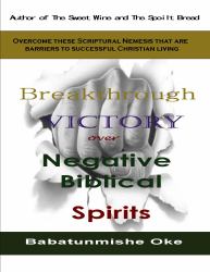 Breakthrough victory over negative biblical Spirits