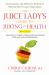 The Juice Lady's Guide to Juicing for Health : Unleashing the Healing Power of Whole Fruits and Vegetables Revised Edition