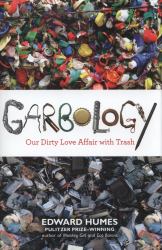 Garbology : Our Dirty Love Affair with Trash