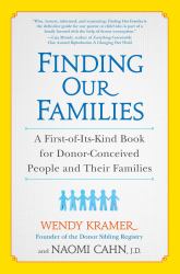 Finding Our Families : A First-Of-Its-Kind Book for Donor-Conceived People and Their Families
