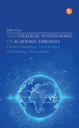 The Strategic Positioning of Academic Libraries : Global Challenges, Local Politics and Strategy Development