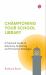 Championing Your School Library : A Practical Guide to Advocacy, Marketing and Promotion